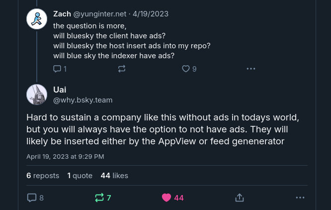 why.bsky.team says "Hard to sustain a company like this without ads in todays world, but you will always have the option to not have ads."